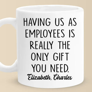 Having Me Is The Only Gift You Need - Coworker Personalized Custom Mug - Gift For Coworkers, Work Friends, Colleagues