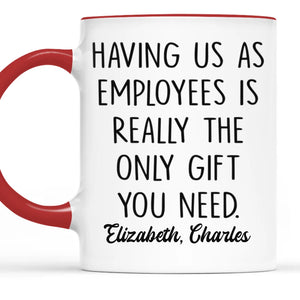 Having Me Is The Only Gift You Need - Coworker Personalized Custom Mug - Gift For Coworkers, Work Friends, Colleagues