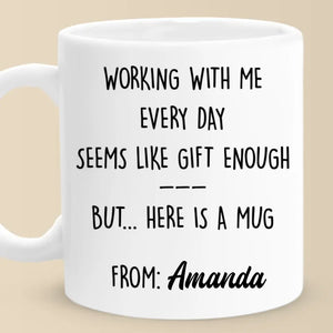 Working With Me Every Day - Coworker Personalized Custom Mug - Christmas Gift, Gift For Coworkers, Work Friends, Colleagues