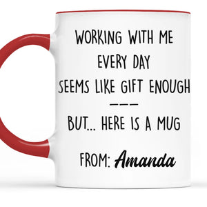 Working With Me Every Day - Coworker Personalized Custom Mug - Christmas Gift, Gift For Coworkers, Work Friends, Colleagues