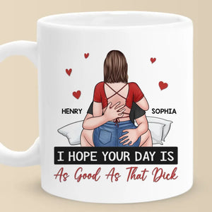 I Hope Your Day Is As Good As The Love You Bring To My Life - Couple Personalized Custom Mug - Gift For Husband Wife, Anniversary