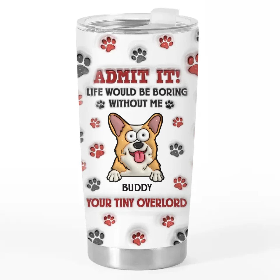 Pets Make Life More Beautiful - Dog & Cat Personalized Custom 3D Inflated Effect Printed Tumbler - Gift For Pet Owners, Pet Lovers