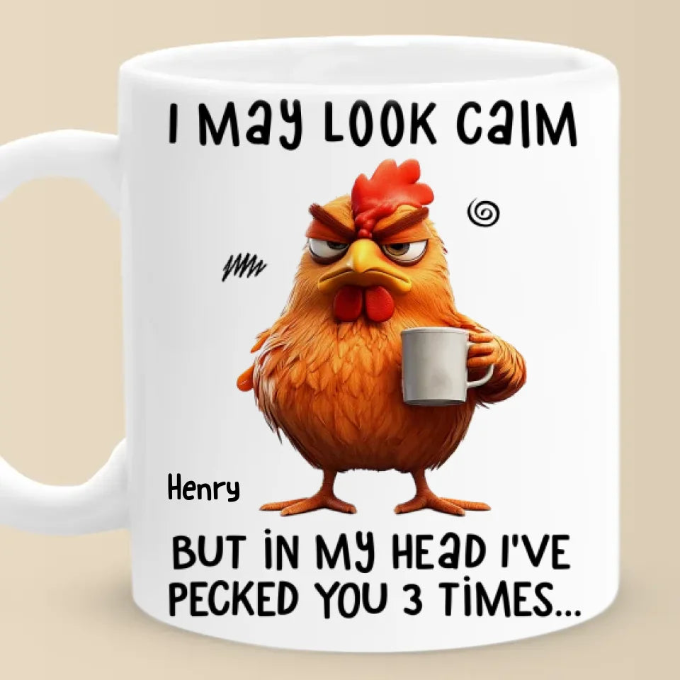 I May Look Calm - Friend Personalized Custom Mug - Christmas Gift For Best Friends, Sisters, Family Members, Coworkers