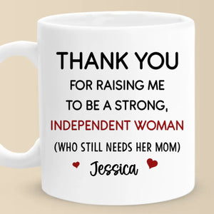 Thanks For Raising Me To Be A Strong Woman - Family Personalized Custom Mug - Gift For Mom