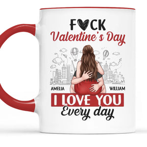 Forget Valentine's Day, I Love You Every Day - Couple Personalized Custom Mug - Gift For Husband Wife, Anniversary