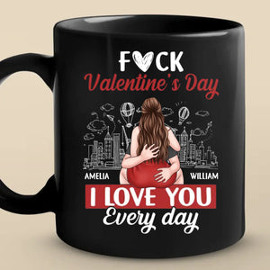 Forget Valentine's Day, I Love You Every Day - Couple Personalized Custom Mug - Gift For Husband Wife, Anniversary