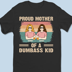 Proud Mother Of A Few Dumbass Kids - Family Personalized Custom Unisex T-shirt, Premium T-shirt, Hoodie - Gift For Mom